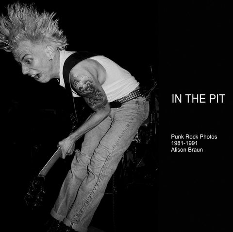 IN THE PIT - Punk Rock Photos 1981-1990 Alison Braun - 3rd Edition
